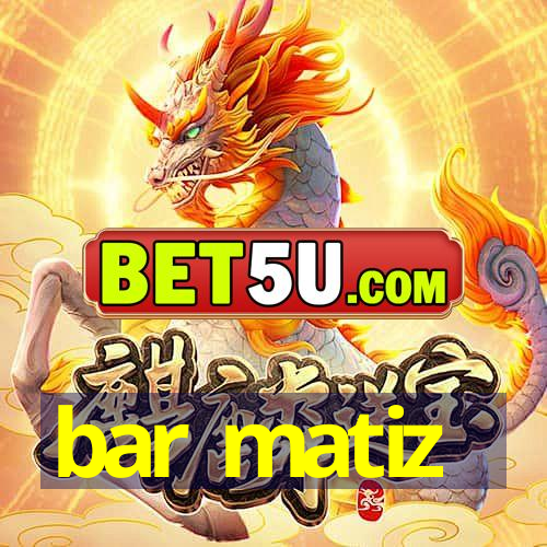 bar matiz